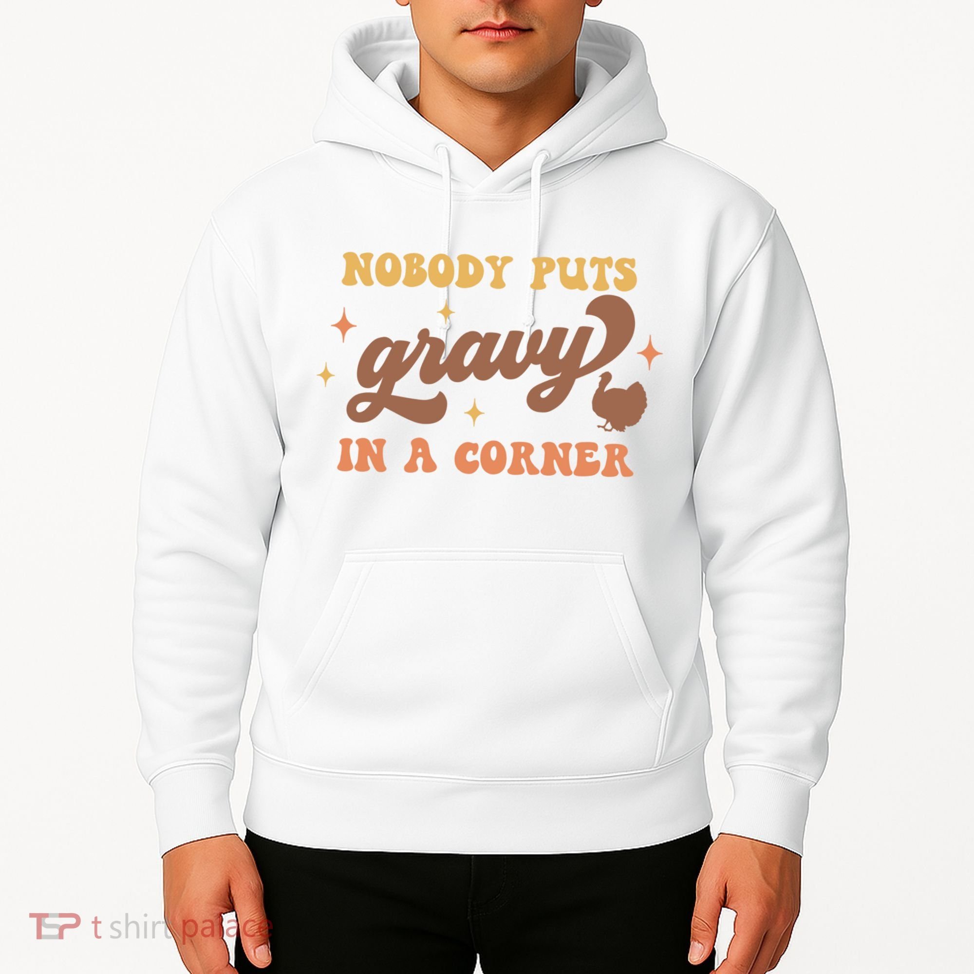 Nobody Puts Gravy In A Corner Funny Thanksgiving Meaningful Gift Hoodie