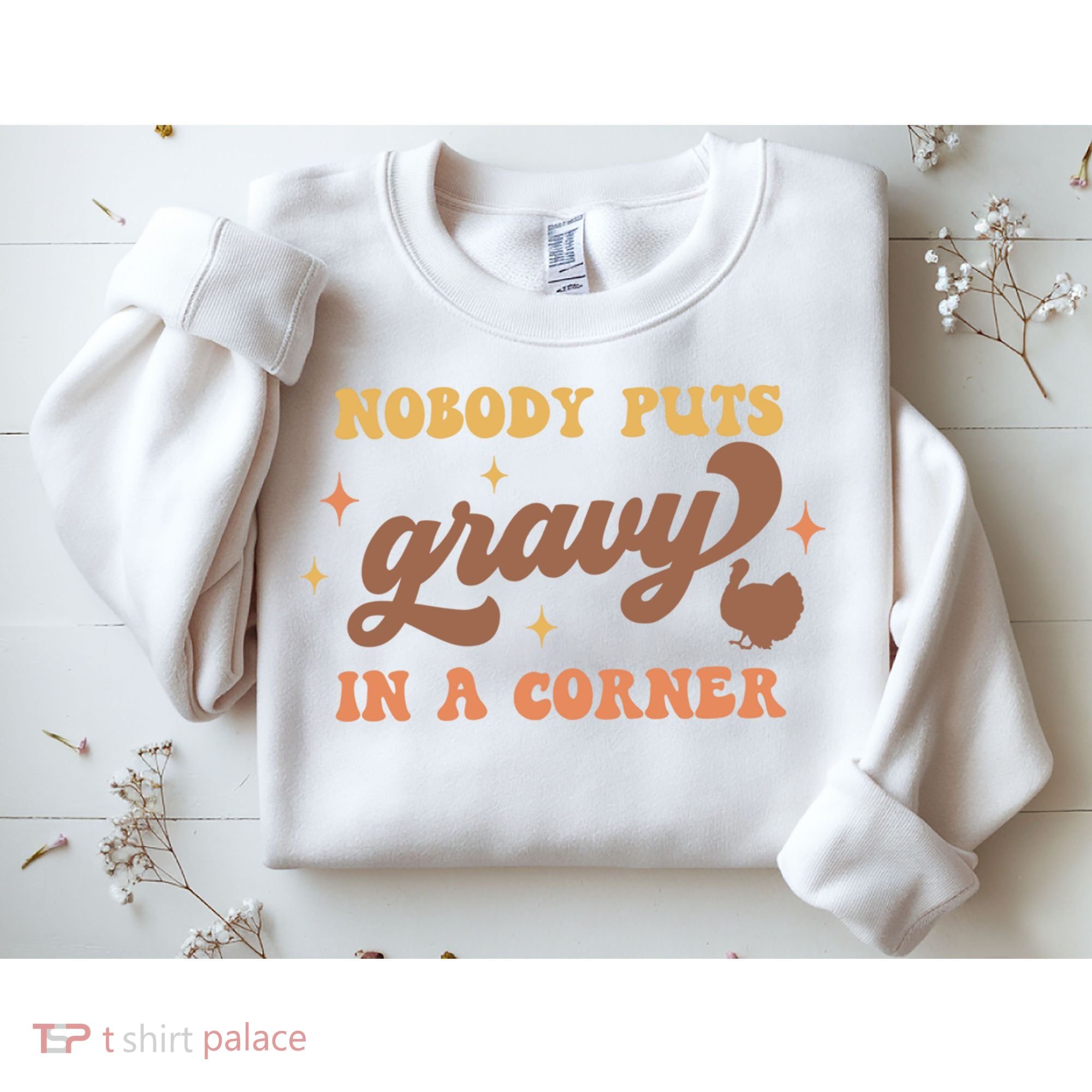 Nobody Puts Gravy In A Corner Funny Thanksgiving Meaningful Gift Sweatshirt