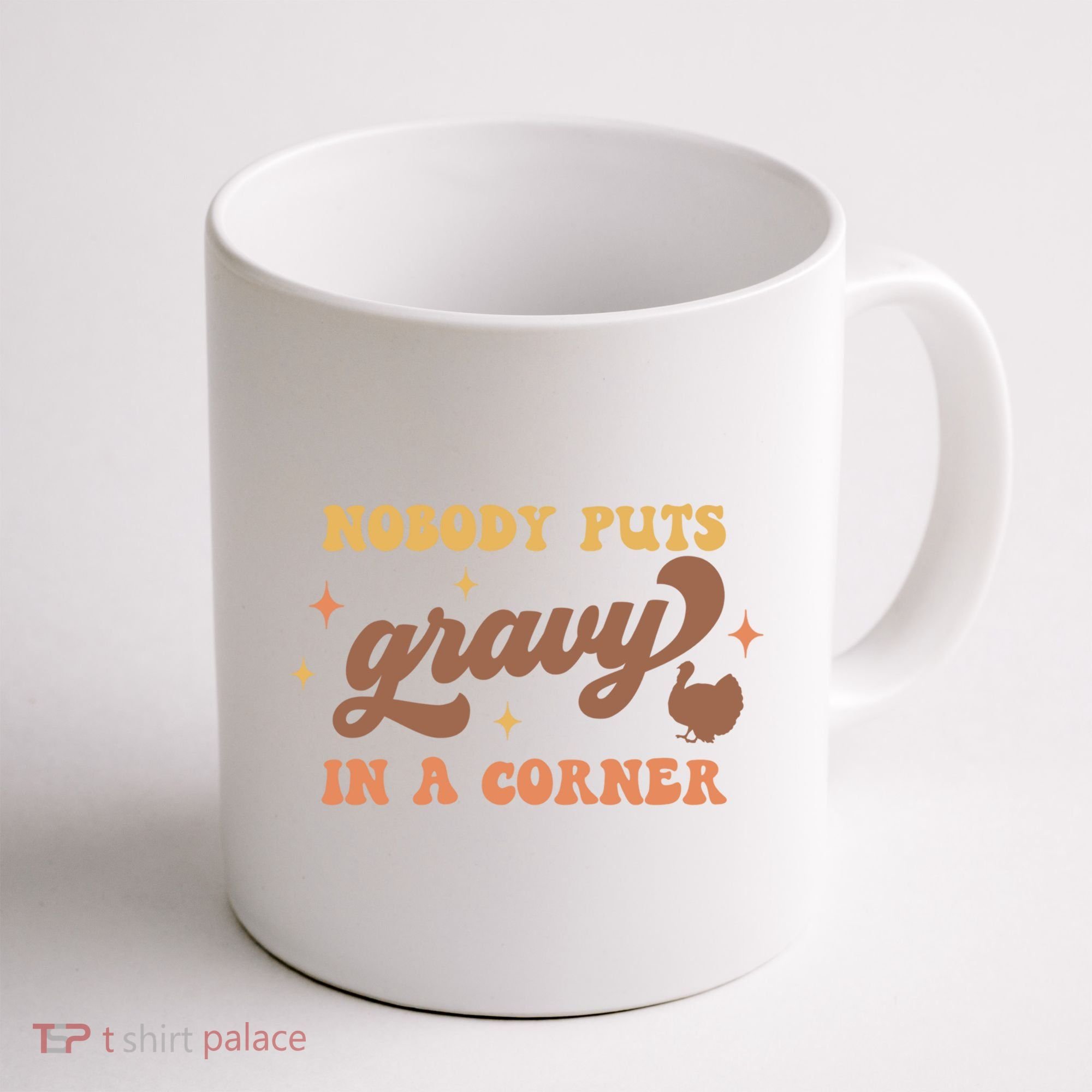 Nobody Puts Gravy In A Corner Funny Thanksgiving Meaningful Gift Coffee Mug