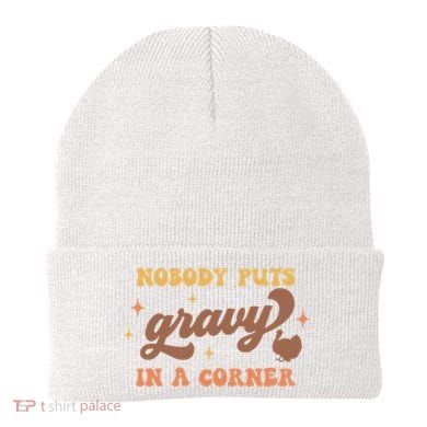 Nobody Puts Gravy In A Corner Funny Thanksgiving Meaningful Gift Beanie