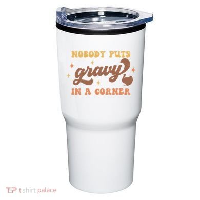Nobody Puts Gravy In A Corner Funny Thanksgiving Meaningful Gift Tumbler