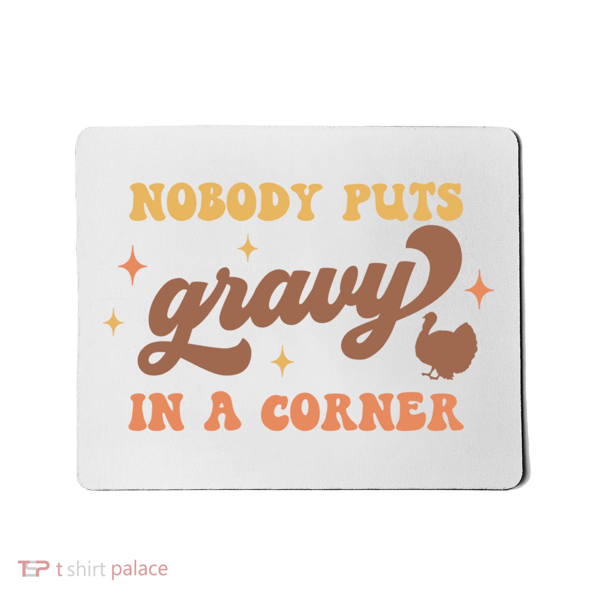 Nobody Puts Gravy In A Corner Funny Thanksgiving Meaningful Gift Mousepad