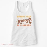 Nobody Puts Gravy In A Corner Funny Thanksgiving Meaningful Gift Women's Tank Top thumb 0