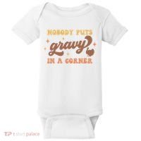 Nobody Puts Gravy In A Corner Funny Thanksgiving Meaningful Gift Baby Bodysuit thumb 0
