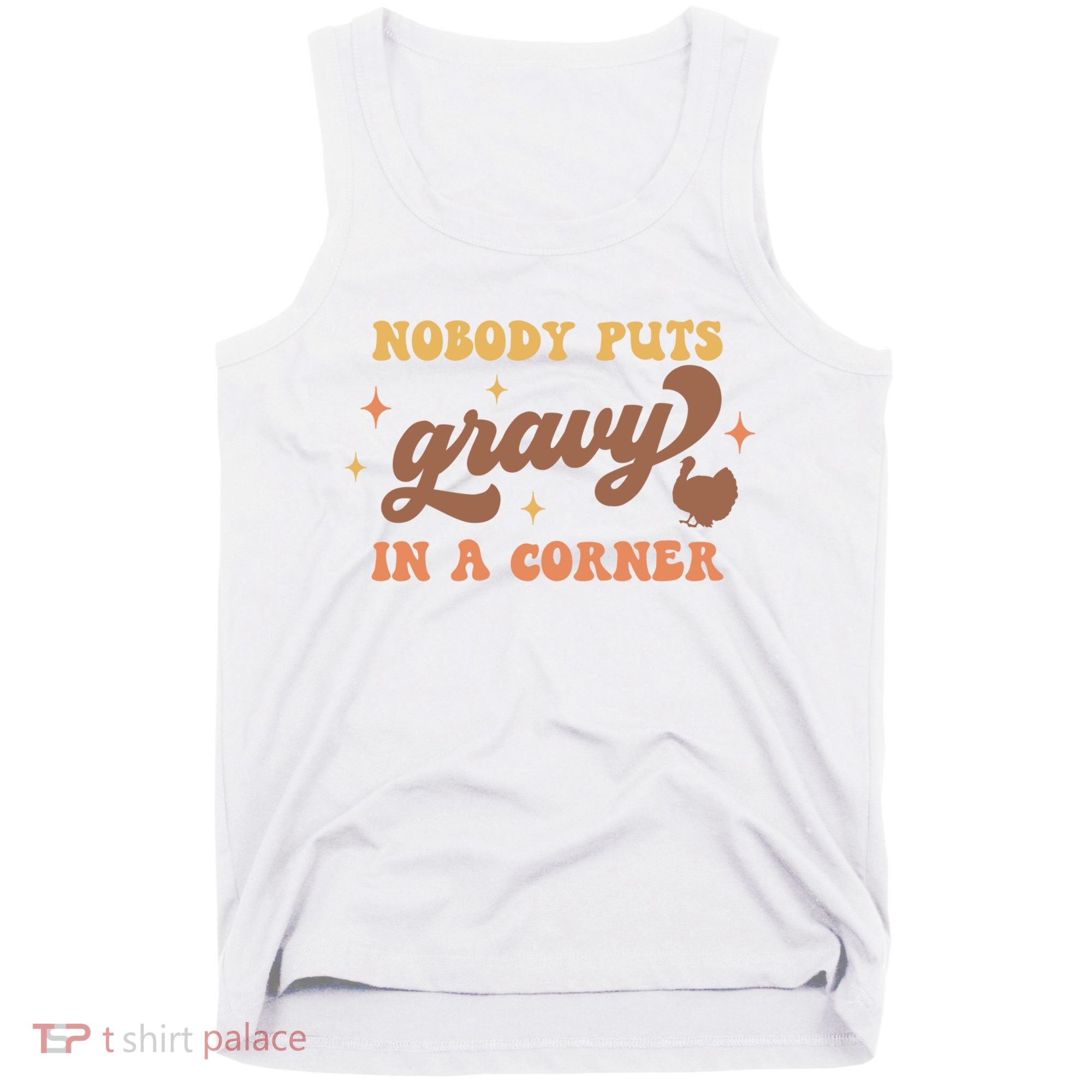 Nobody Puts Gravy In A Corner Funny Thanksgiving Meaningful Gift Tank Top