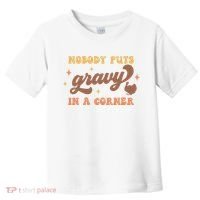 Nobody Puts Gravy In A Corner Funny Thanksgiving Meaningful Gift Toddler T-Shirt thumb 0
