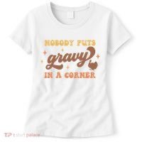 Nobody Puts Gravy In A Corner Funny Thanksgiving Meaningful Gift Women's T-Shirt thumb 0
