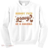 Nobody Puts Gravy In A Corner Funny Thanksgiving Meaningful Gift Kids Sweatshirt thumb 0