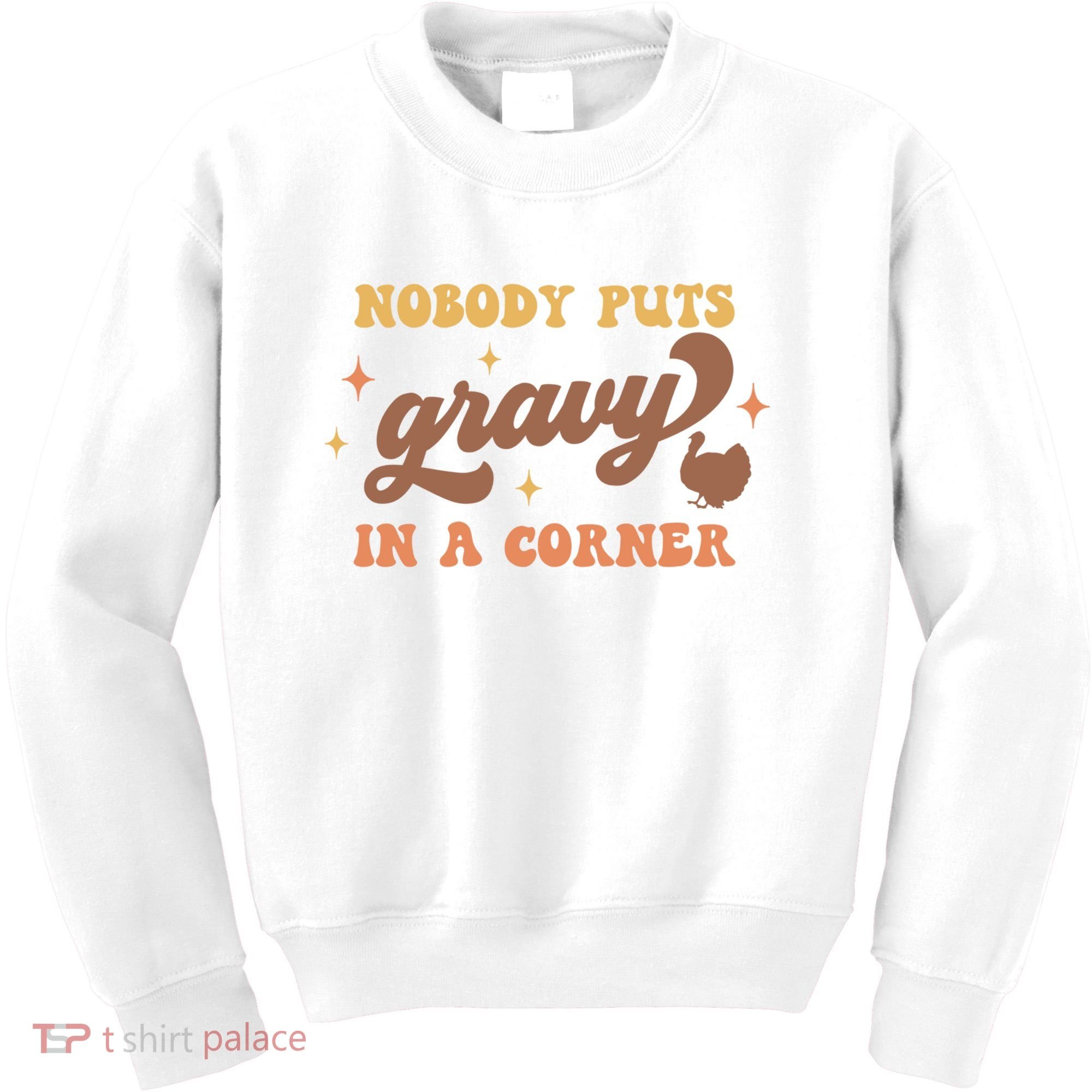 Nobody Puts Gravy In A Corner Funny Thanksgiving Meaningful Gift Kids Sweatshirt