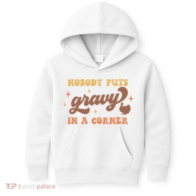 Nobody Puts Gravy In A Corner Funny Thanksgiving Meaningful Gift Kids Hoodie