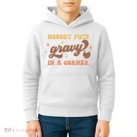 Nobody Puts Gravy In A Corner Funny Thanksgiving Meaningful Gift Kids Hoodie thumb 4