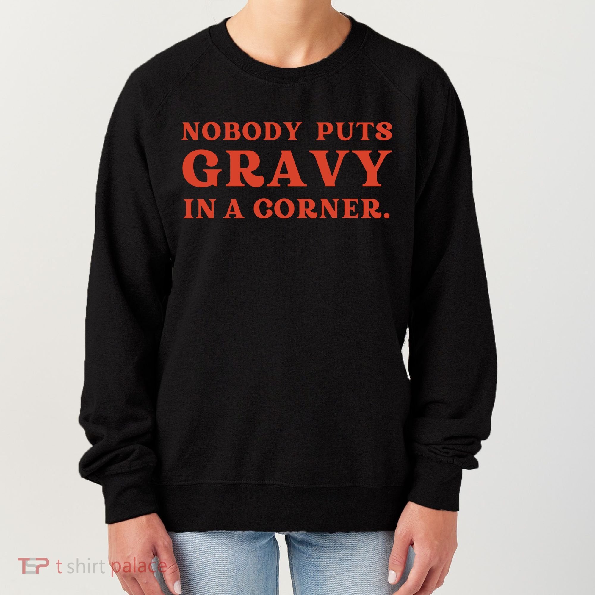 Nobody Puts Gravy In A Corner Funny Thanksgiving Saying Women's Sweatshirt