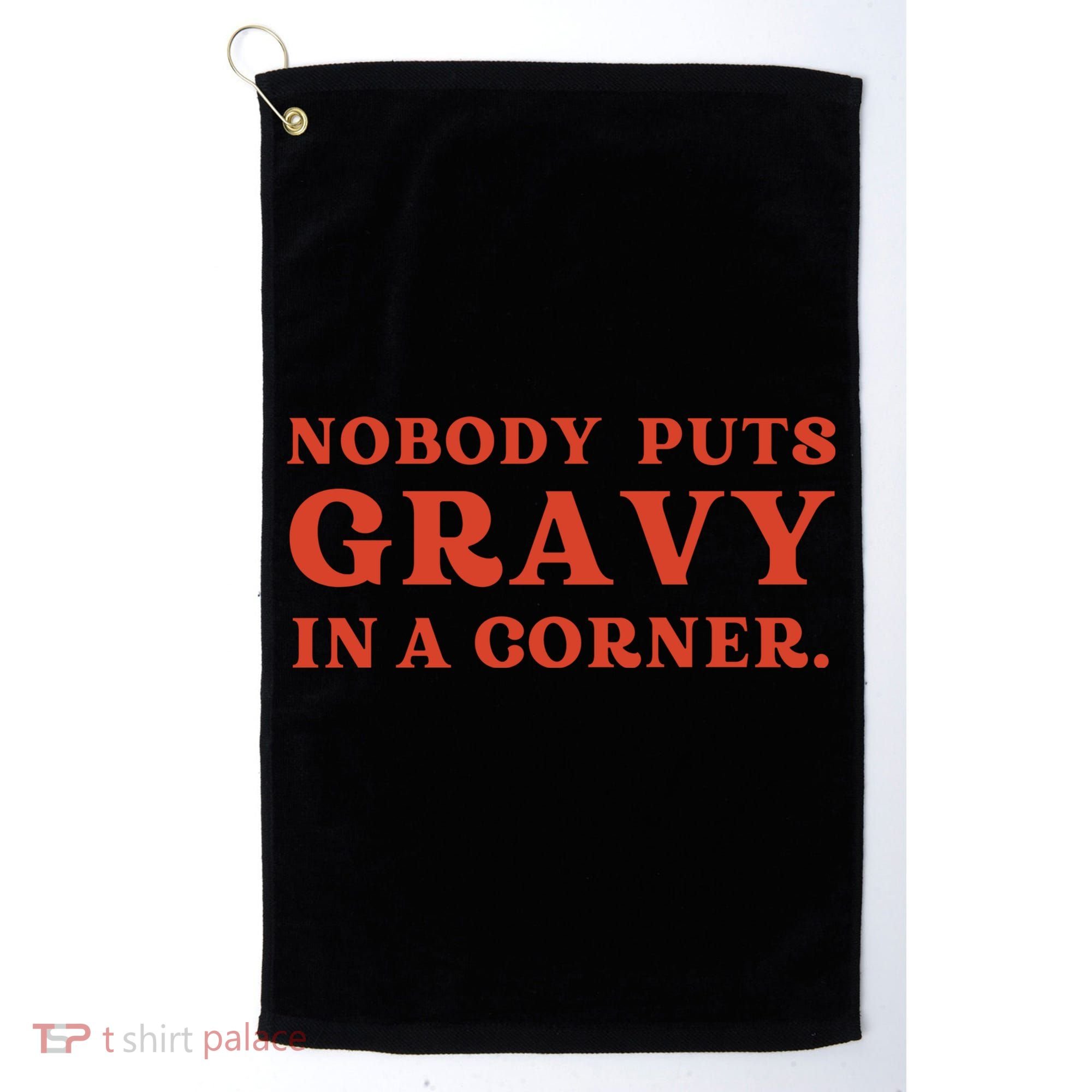 Nobody Puts Gravy In A Corner Funny Thanksgiving Saying Golf Towel
