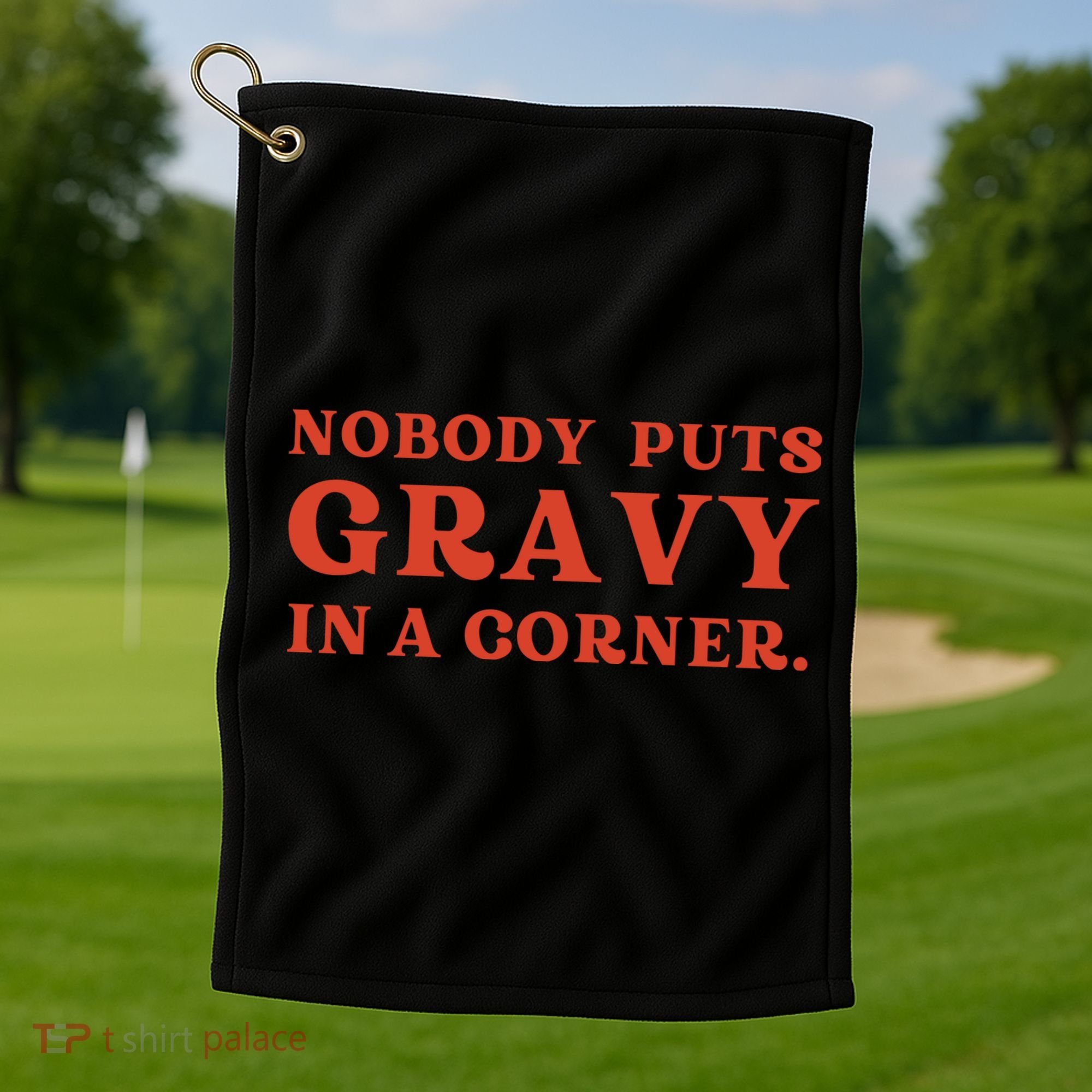 Nobody Puts Gravy In A Corner Funny Thanksgiving Saying Golf Towel