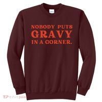 Nobody Puts Gravy In A Corner Funny Thanksgiving Saying Sweatshirt thumb 0