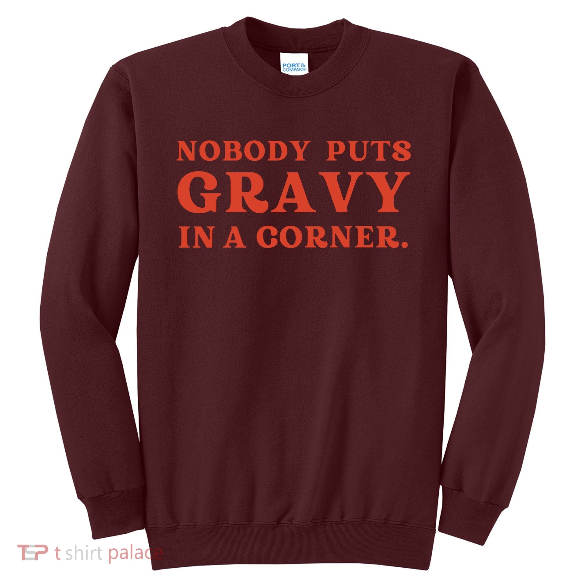 Nobody Puts Gravy In A Corner Funny Thanksgiving Saying Sweatshirt