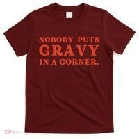 Nobody Puts Gravy In A Corner Funny Thanksgiving Saying T-Shirt thumb 0