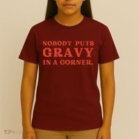 Nobody Puts Gravy In A Corner Funny Thanksgiving Saying T-Shirt thumb 4