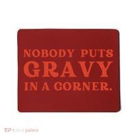 Nobody Puts Gravy In A Corner Funny Thanksgiving Saying Mousepad thumb 0