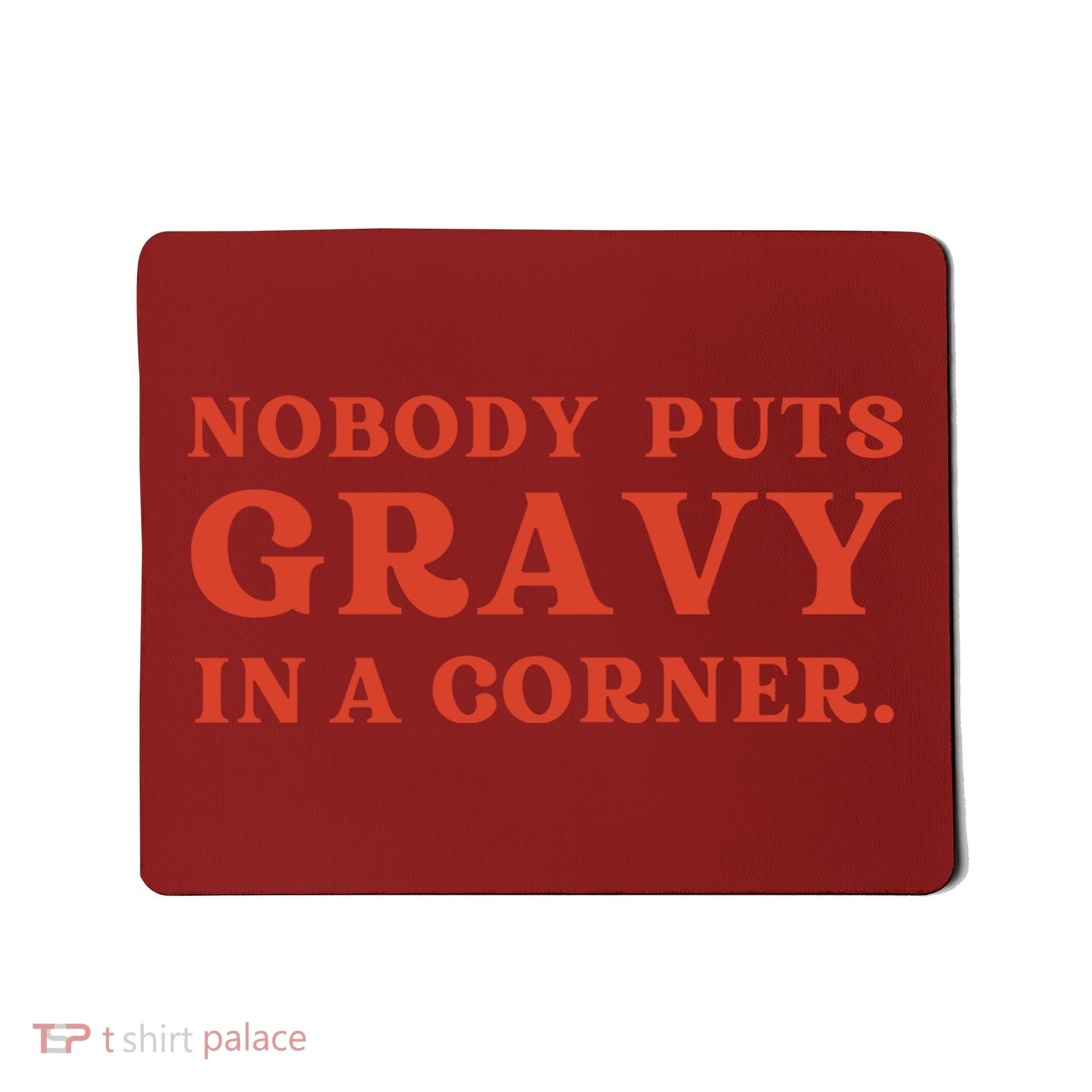 Nobody Puts Gravy In A Corner Funny Thanksgiving Saying Mousepad