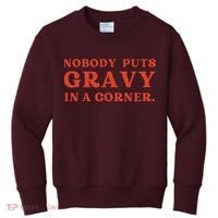 Nobody Puts Gravy In A Corner Funny Thanksgiving Saying Kids Sweatshirt thumb 0