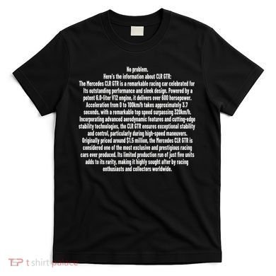 No Problem Heres The Information About Clr Gtr The Mercedes T-Shirt