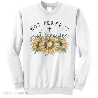 Not Perfect Just Forgiven Sunflower Christian Sweatshirt