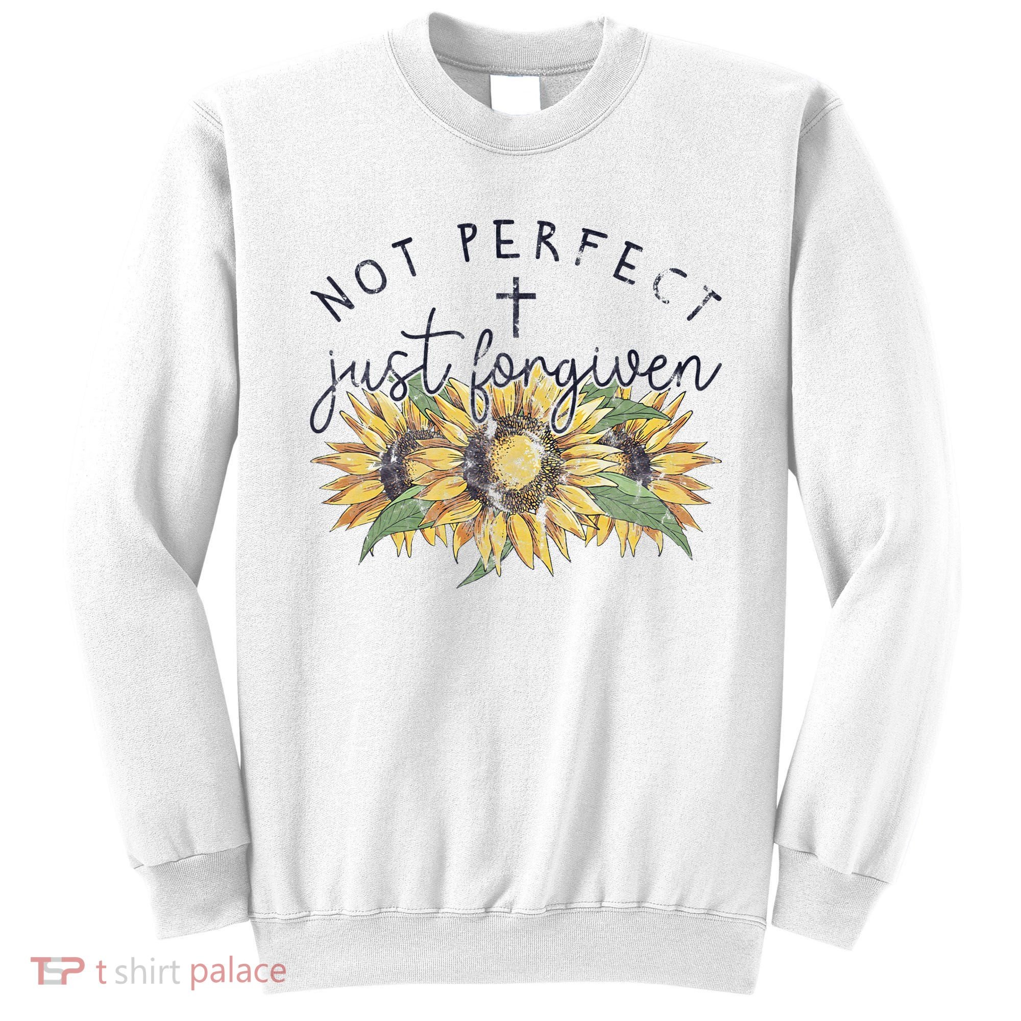 Not Perfect Just Forgiven Sunflower Christian Sweatshirt