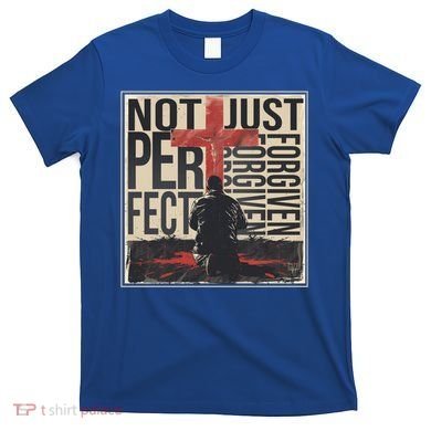 Not Perfect Just Forgiven Gift Christian Great Gift T-Shirt