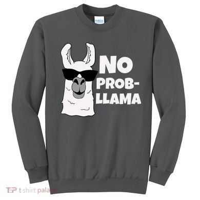 No Probllama Llama Problem Funny Sweatshirt