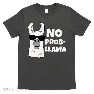 No Probllama Llama Problem Funny T-Shirt