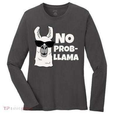 No Probllama Llama Problem Funny Women's Long Sleeve Shirt