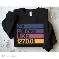 No Place Like 127.0.0.1 Localhost Geek Sweatshirt thumb 2