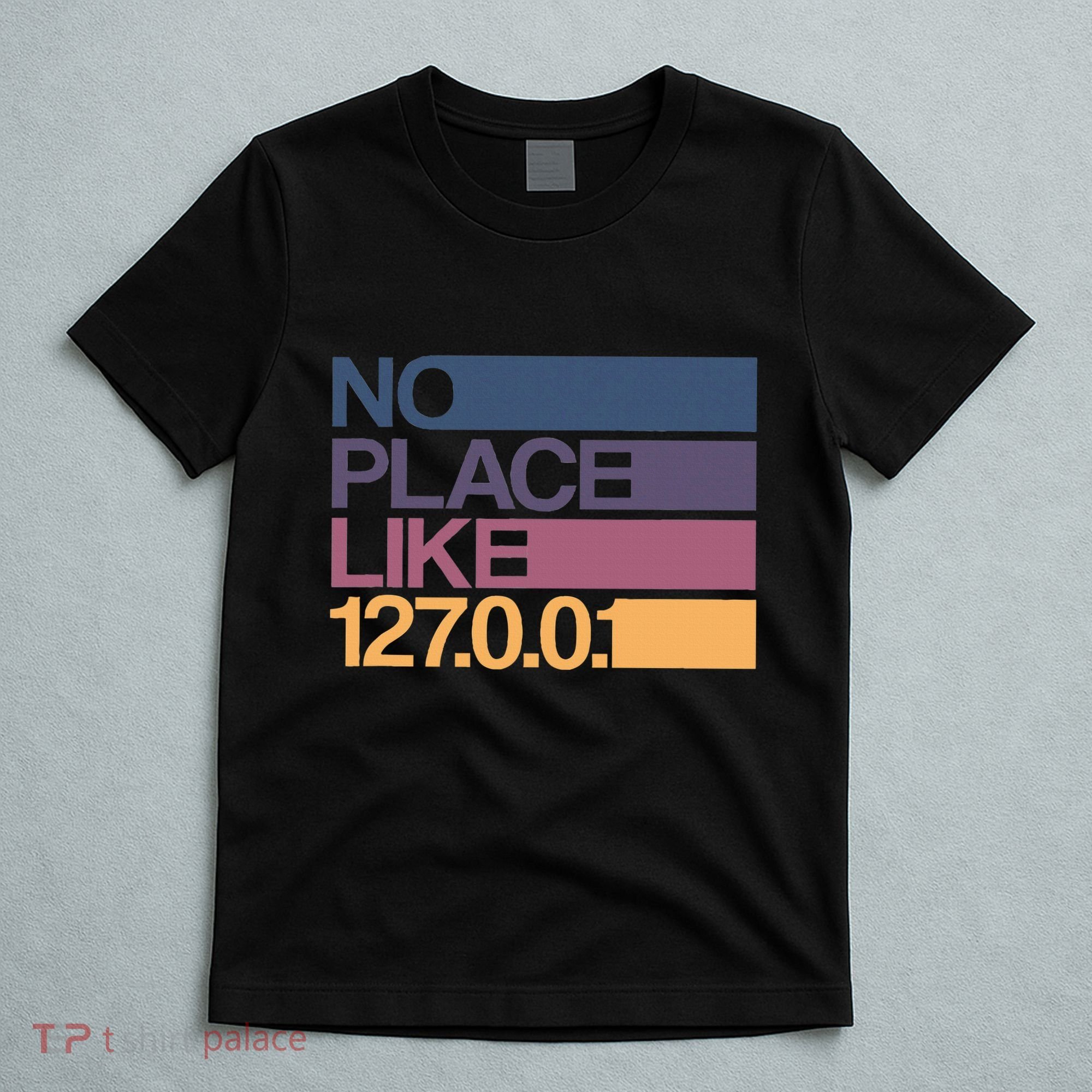 No Place Like 127.0.0.1 Localhost Geek T-Shirt