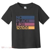 No Place Like 127.0.0.1 Localhost Geek Toddler T-Shirt thumb 0