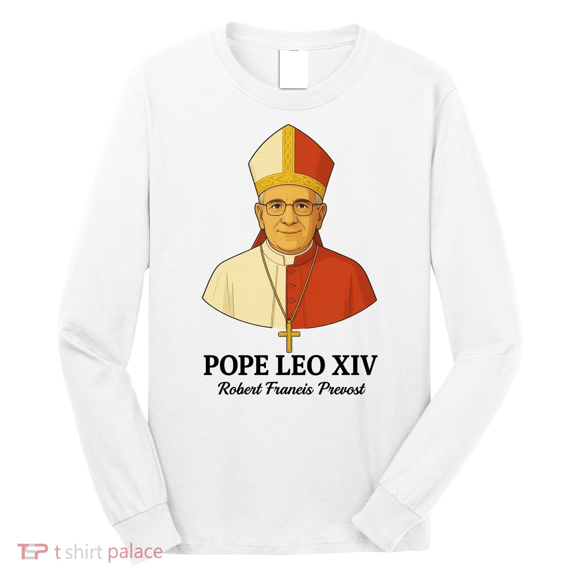 New Pope Leo XIV May 8th, 2025 Robert Francis Prevost Long Sleeve Shirt