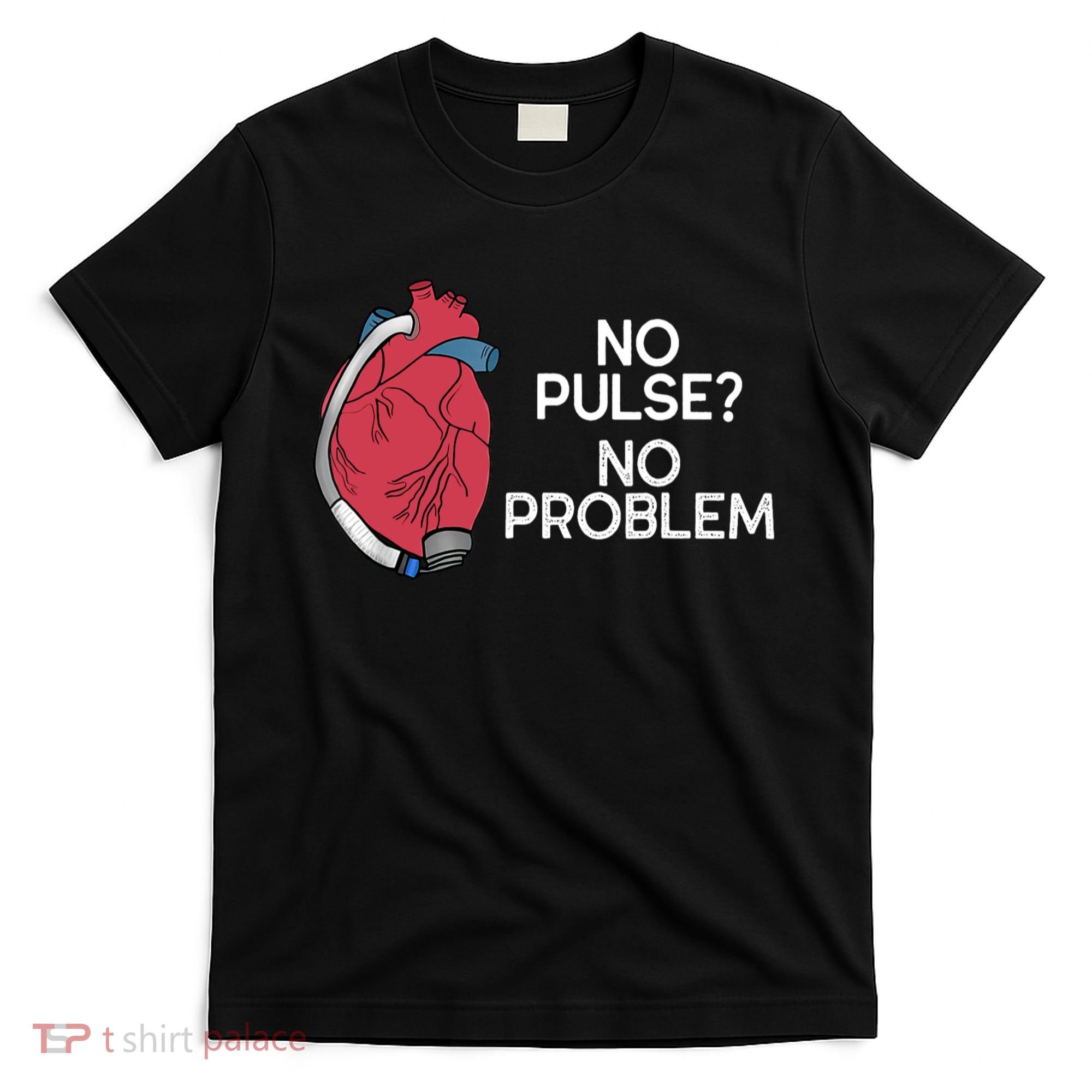 No Pulse No Problem Heartmate Lvad Heart Cvicu T-Shirt