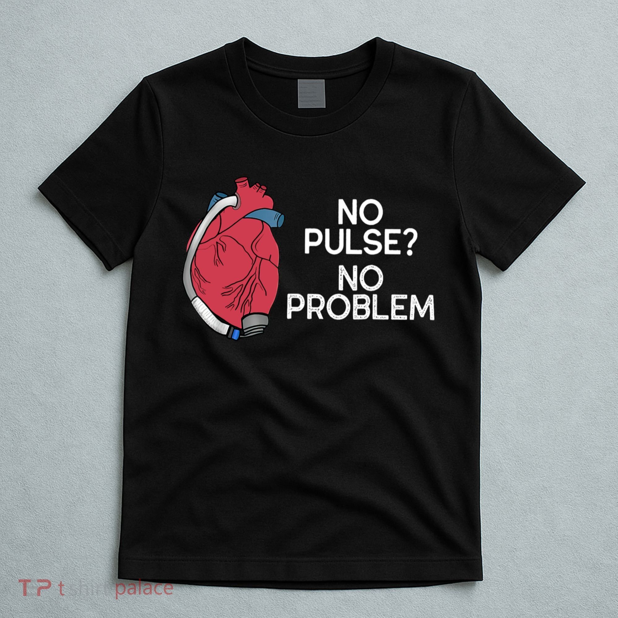 No Pulse No Problem Heartmate Lvad Heart Cvicu T-Shirt