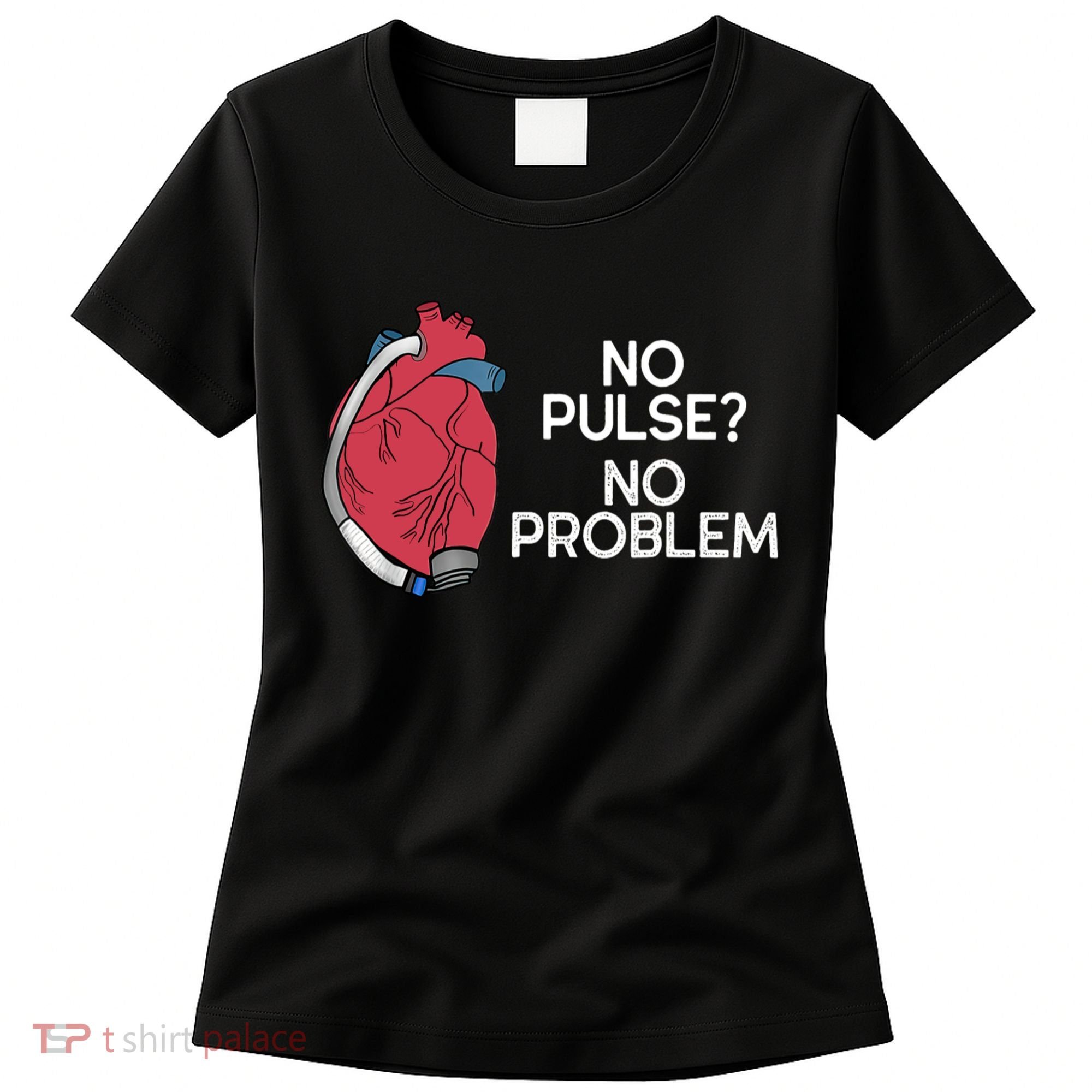 No Pulse No Problem Heartmate Lvad Heart Cvicu Women's T-Shirt