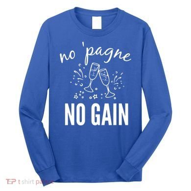 No Pagne No Gain Long Sleeve Shirt