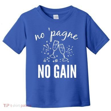No Pagne No Gain Toddler T-Shirt