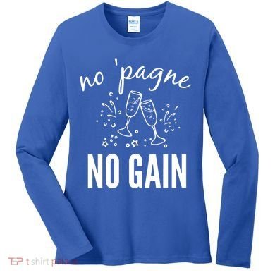 No Pagne No Gain Women's Long Sleeve Shirt