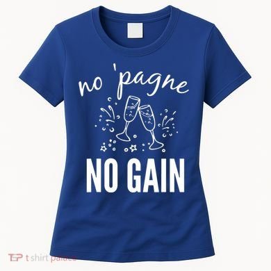 No Pagne No Gain Women's T-Shirt