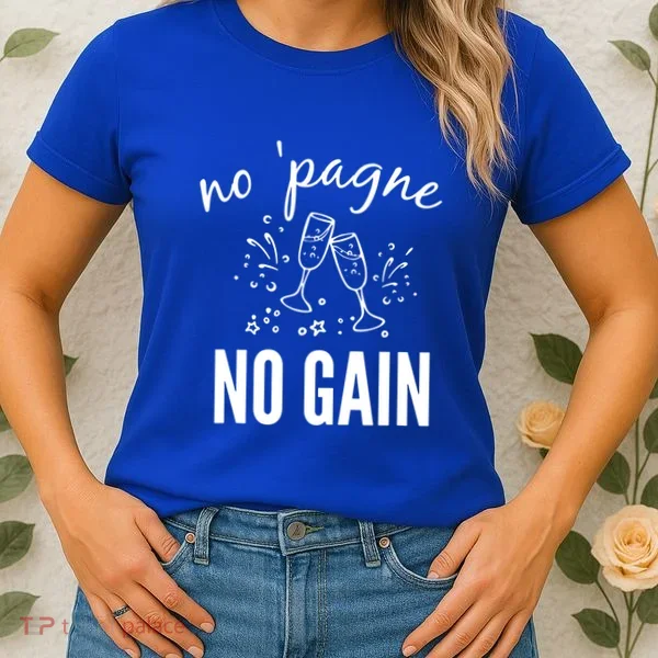No Pagne No Gain Women's T-Shirt
