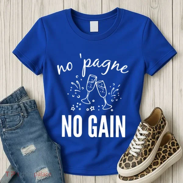No Pagne No Gain Women's T-Shirt