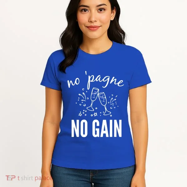 No Pagne No Gain Women's T-Shirt