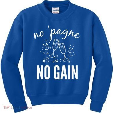 No Pagne No Gain Kids Sweatshirt