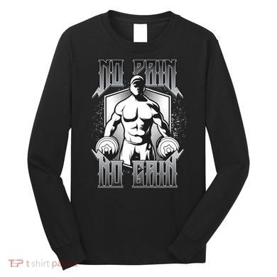 No Pain No Gain Long Sleeve Shirt