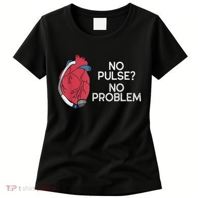 No Pulse No Problem Heartmate Lvad Heart Cvicu Women's T-Shirt