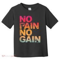 No Pain No Gain Motivation Workout Gym Toddler T-Shirt thumb 0